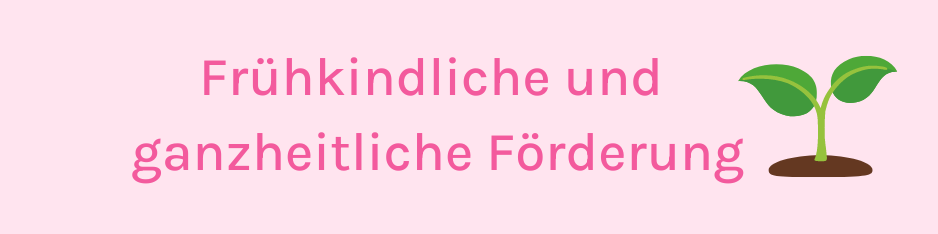 Frühkindliche und ganzheitliche Förderung
